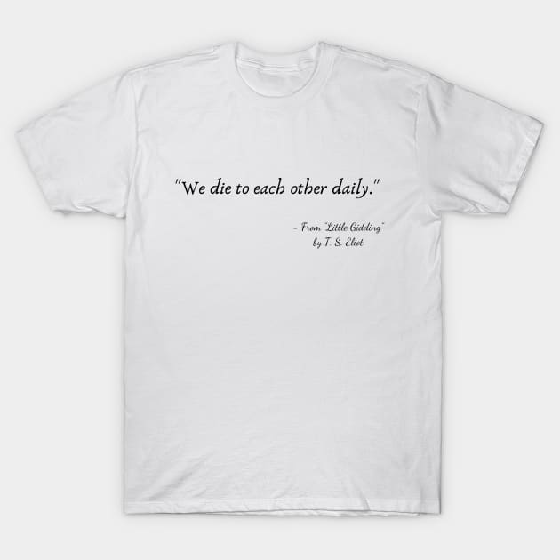 A Quote from "Little Gidding" by T. S. Eliot T-Shirt by Poemit